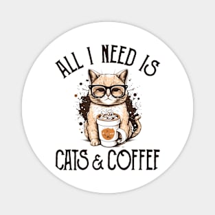 All I Need is Cats and Coffee Cat Lovers Coffee Lovers Gift Idea Magnet